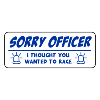 Sorry Officer I Thought You Wanted To Race Sticker (Blue)
